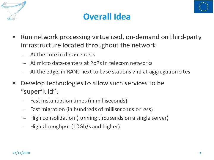 Overall Idea • Run network processing virtualized, on-demand on third-party infrastructure located throughout the