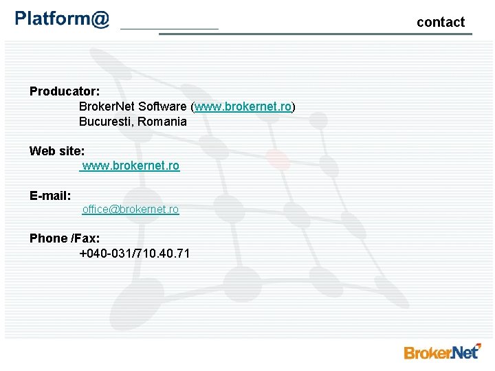 contact Producator: Broker. Net Software (www. brokernet. ro) Bucuresti, Romania Web site: www. brokernet.