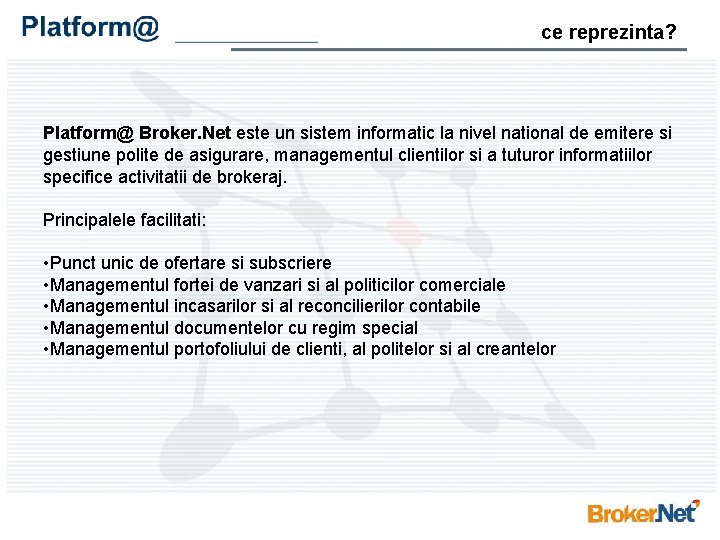 ce reprezinta? Platform@ Broker. Net este un sistem informatic la nivel national de emitere