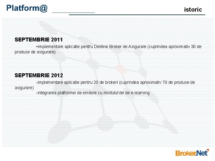 istoric SEPTEMBRIE 2011 -implementare aplicatie pentru Destine Broker de Asigurare (cuprindea aproximativ 30 de