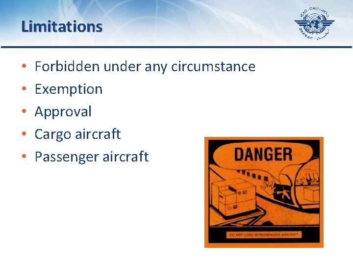 Limitations • • • Forbidden under any circumstance Exemption Approval Cargo aircraft Passenger aircraft