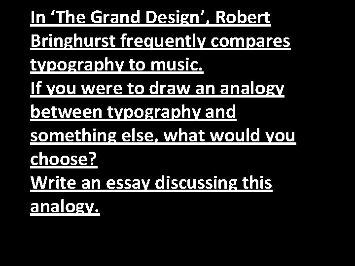 In ‘The Grand Design’, Robert Bringhurst frequently compares typography to music. If you were