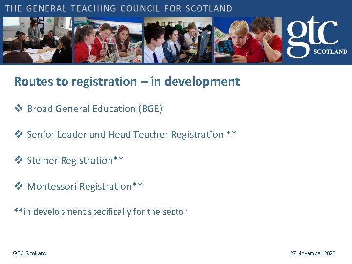 Routes to registration – in development v Broad General Education (BGE) v Senior Leader Routes to registration – in development v Broad General Education (BGE) v Senior Leader