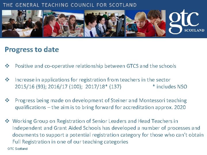 Progress to date v Positive and co-operative relationship between GTCS and the schools v Progress to date v Positive and co-operative relationship between GTCS and the schools v