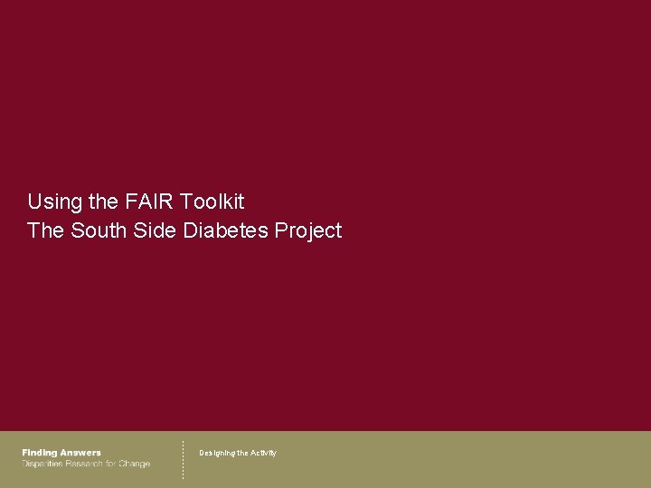 Using the FAIR Toolkit The South Side Diabetes Project Designing the Activity 