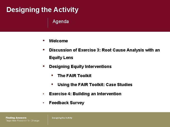 Designing the Activity Agenda • Welcome • Discussion of Exercise 3: Root Cause Analysis
