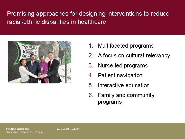 Promising approaches for designing interventions to reduce racial/ethnic disparities in healthcare 1. Multifaceted programs