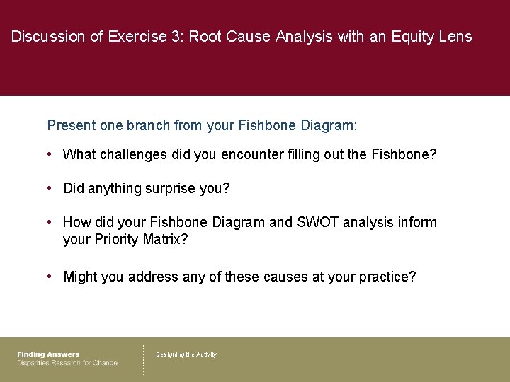 Discussion of Exercise 3: Root Cause Analysis with an Equity Lens Present one branch