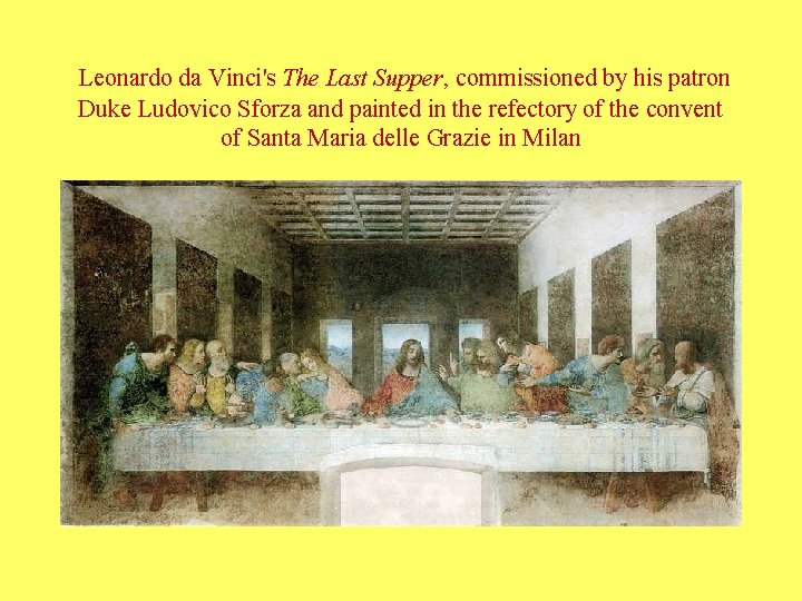 Leonardo da Vinci's The Last Supper, commissioned by his patron Duke Ludovico Sforza and Leonardo da Vinci's The Last Supper, commissioned by his patron Duke Ludovico Sforza and