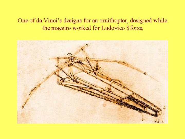One of da Vinci’s designs for an ornithopter, designed while the maestro worked for One of da Vinci’s designs for an ornithopter, designed while the maestro worked for