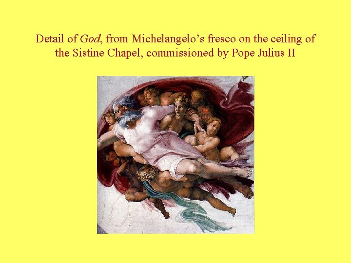 Detail of God, from Michelangelo’s fresco on the ceiling of the Sistine Chapel, commissioned Detail of God, from Michelangelo’s fresco on the ceiling of the Sistine Chapel, commissioned