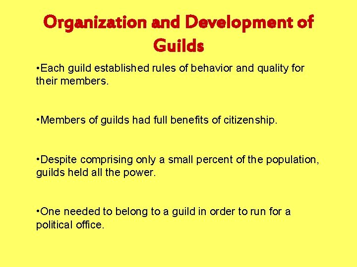 Organization and Development of Guilds • Each guild established rules of behavior and quality Organization and Development of Guilds • Each guild established rules of behavior and quality