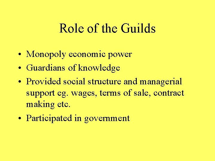 Role of the Guilds • Monopoly economic power • Guardians of knowledge • Provided Role of the Guilds • Monopoly economic power • Guardians of knowledge • Provided