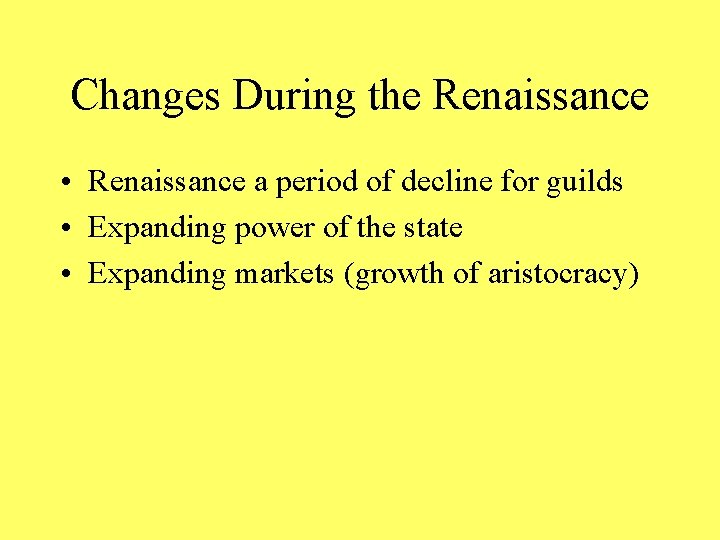 Changes During the Renaissance • Renaissance a period of decline for guilds • Expanding Changes During the Renaissance • Renaissance a period of decline for guilds • Expanding