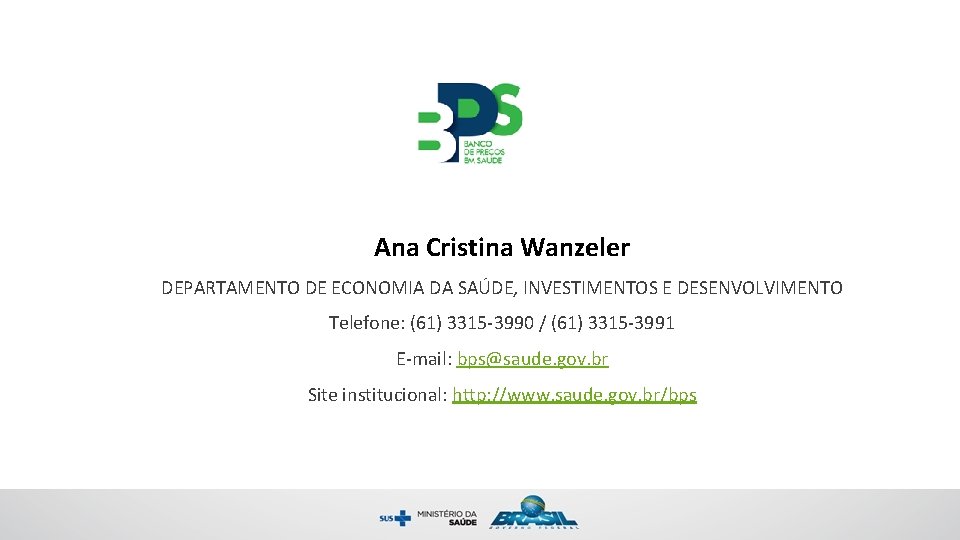 Ana Cristina Wanzeler DEPARTAMENTO DE ECONOMIA DA SAÚDE, INVESTIMENTOS E DESENVOLVIMENTO Telefone: (61) 3315