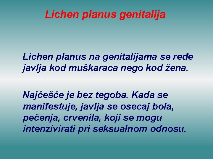 Lichen planus genitalija Lichen planus na genitalijama se ređe javlja kod muškaraca nego kod