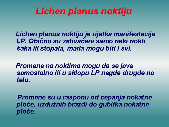 Lichen planus noktiju je rijetka manifestacija LP. Obično su zahvaćeni samo neki nokti šaka