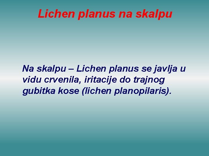 Lichen planus na skalpu Na skalpu – Lichen planus se javlja u vidu crvenila,