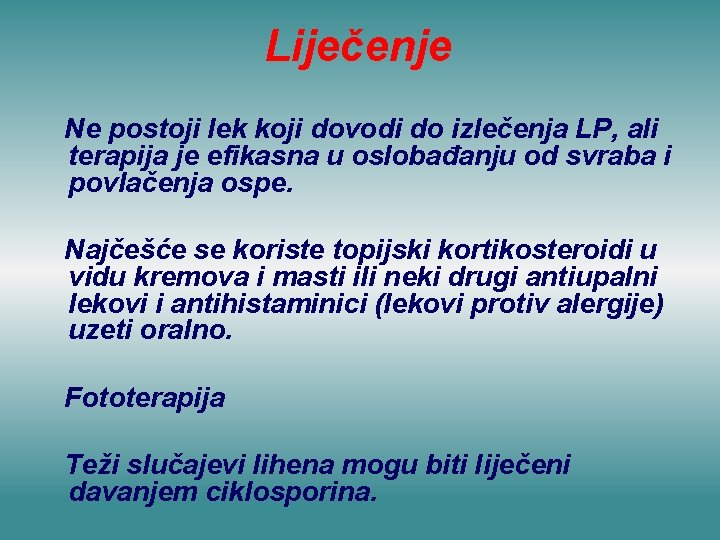 Liječenje Ne postoji lek koji dovodi do izlečenja LP, ali terapija je efikasna u