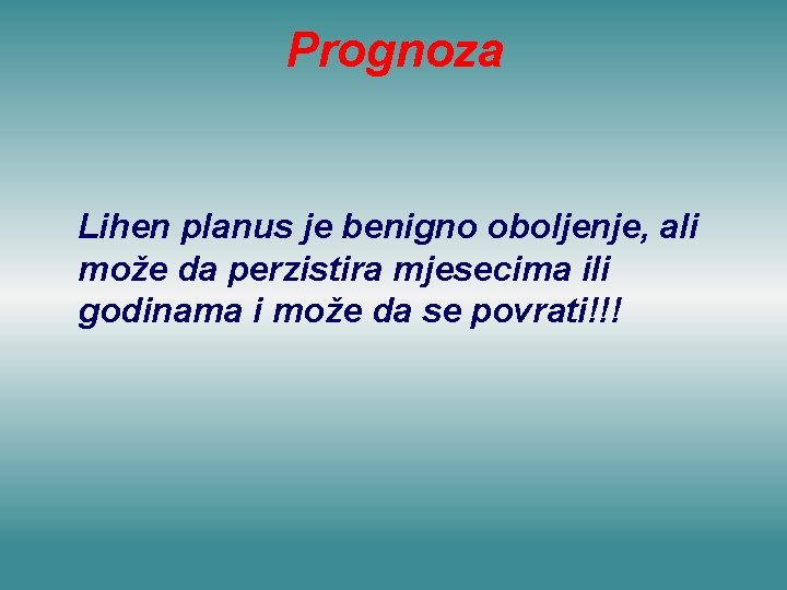 Prognoza Lihen planus je benigno oboljenje, ali može da perzistira mjesecima ili godinama i