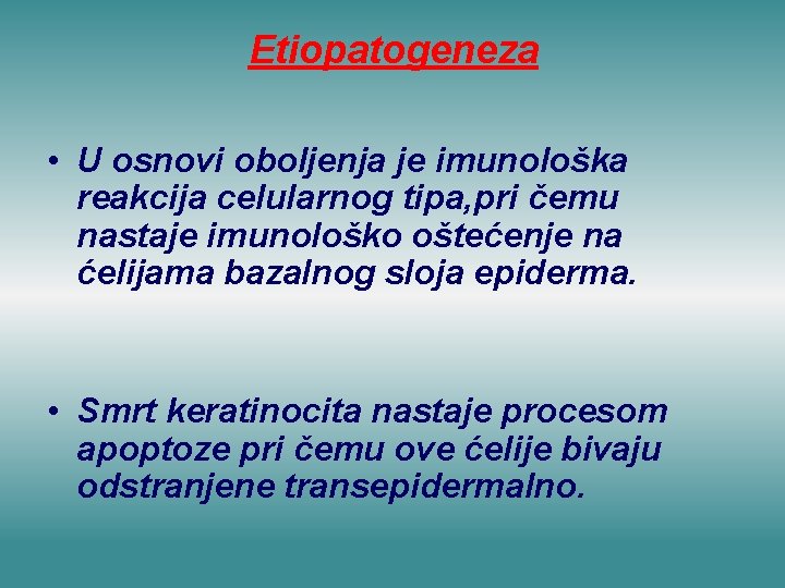 Etiopatogeneza • U osnovi oboljenja je imunološka reakcija celularnog tipa, pri čemu nastaje imunološko