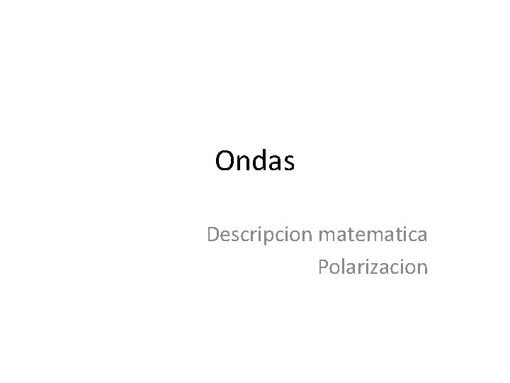 Ondas Descripcion matematica Polarizacion 