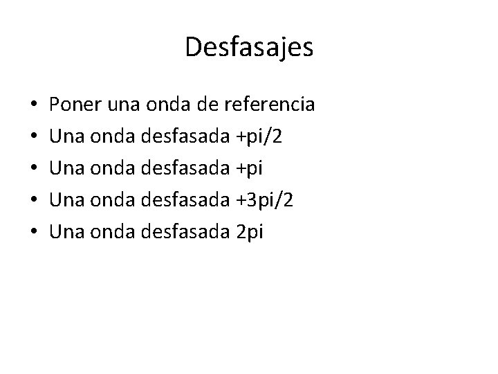 Desfasajes • • • Poner una onda de referencia Una onda desfasada +pi/2 Una