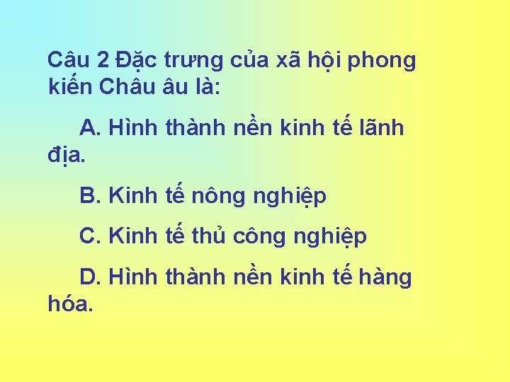 Câu 2 Đặc trưng của xã hội phong kiến Châu âu là: A. Hình