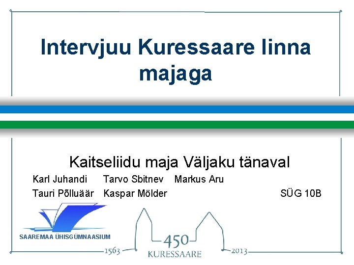 Intervjuu Kuressaare linna majaga Kaitseliidu maja Väljaku tänaval Karl Juhandi Tarvo Sbitnev Markus Aru Intervjuu Kuressaare linna majaga Kaitseliidu maja Väljaku tänaval Karl Juhandi Tarvo Sbitnev Markus Aru