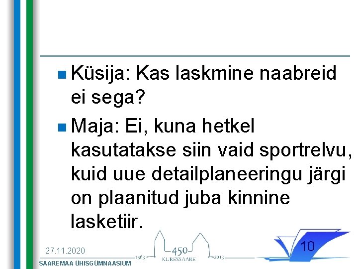 n Küsija: Kas laskmine naabreid ei sega? n Maja: Ei, kuna hetkel kasutatakse siin n Küsija: Kas laskmine naabreid ei sega? n Maja: Ei, kuna hetkel kasutatakse siin