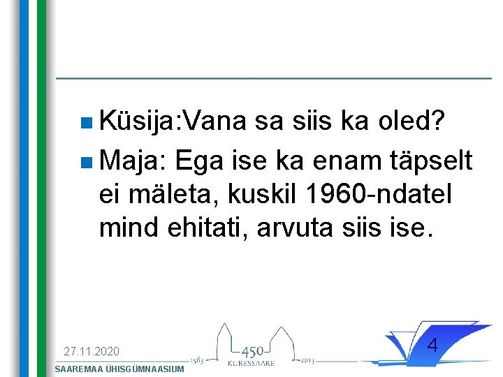 n Küsija: Vana sa siis ka oled? n Maja: Ega ise ka enam täpselt