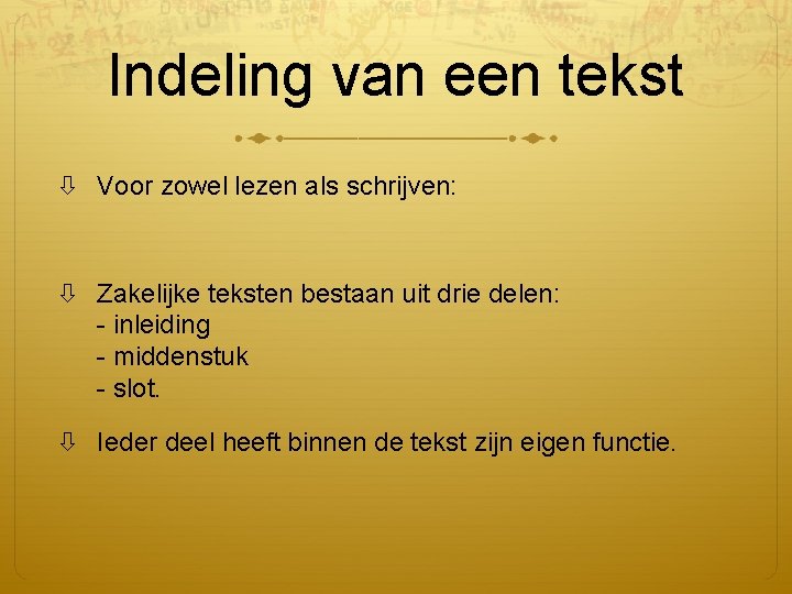 Indeling van een tekst Voor zowel lezen als schrijven: Zakelijke teksten bestaan uit drie