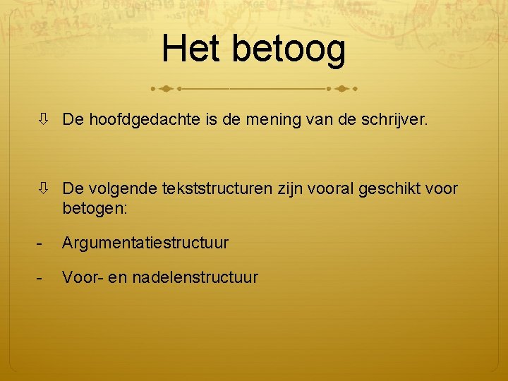 Het betoog De hoofdgedachte is de mening van de schrijver. De volgende tekststructuren zijn