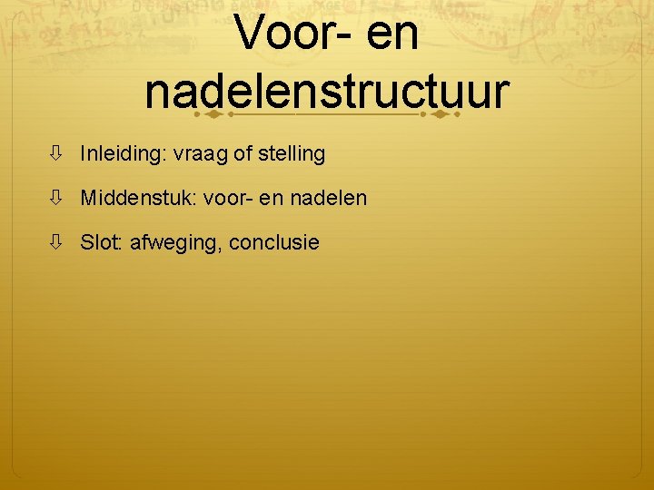 Voor- en nadelenstructuur Inleiding: vraag of stelling Middenstuk: voor- en nadelen Slot: afweging, conclusie