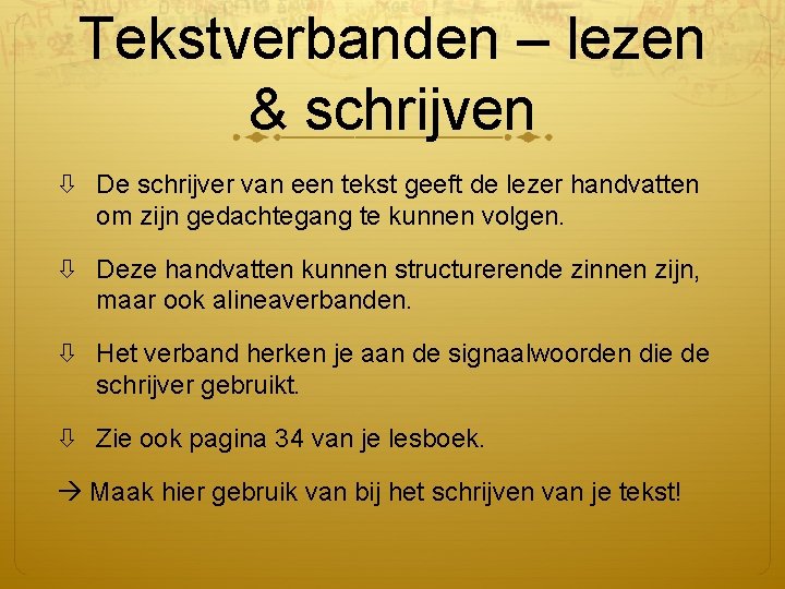 Tekstverbanden – lezen & schrijven De schrijver van een tekst geeft de lezer handvatten