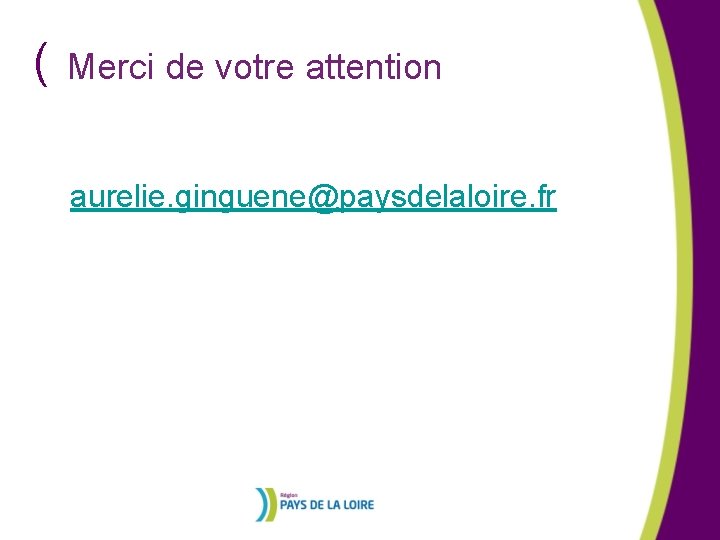 ( Merci de votre attention aurelie. ginguene@paysdelaloire. fr 