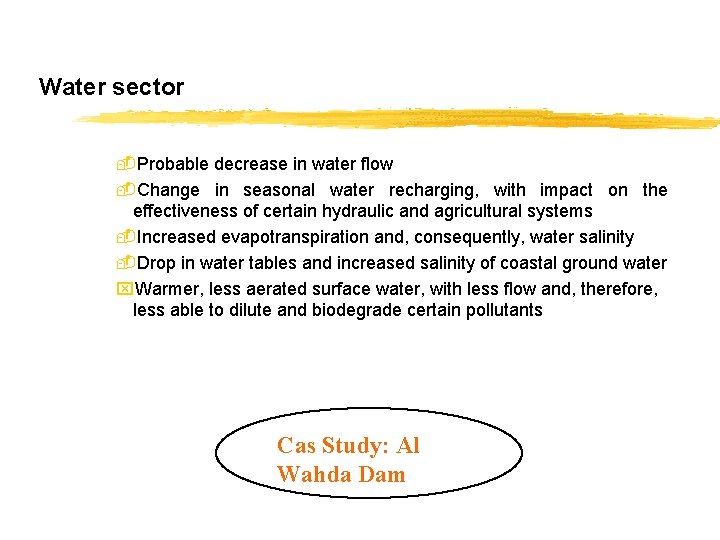 Water sector -Probable decrease in water flow -Change in seasonal water recharging, with impact