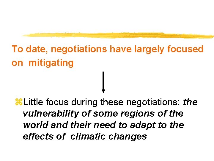 To date, negotiations have largely focused on mitigating z. Little focus during these negotiations: