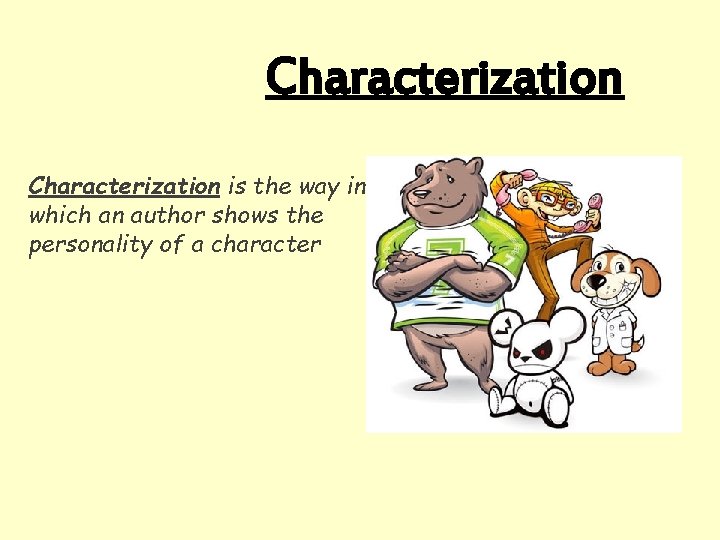 Characterization is the way in which an author shows the personality of a character