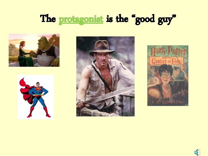 The protagonist is the “good guy” 