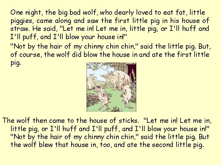 One night, the big bad wolf, who dearly loved to eat fat, little piggies,