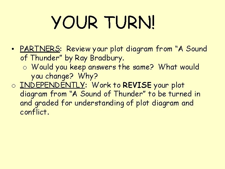 YOUR TURN! • PARTNERS: Review your plot diagram from “A Sound of Thunder” by