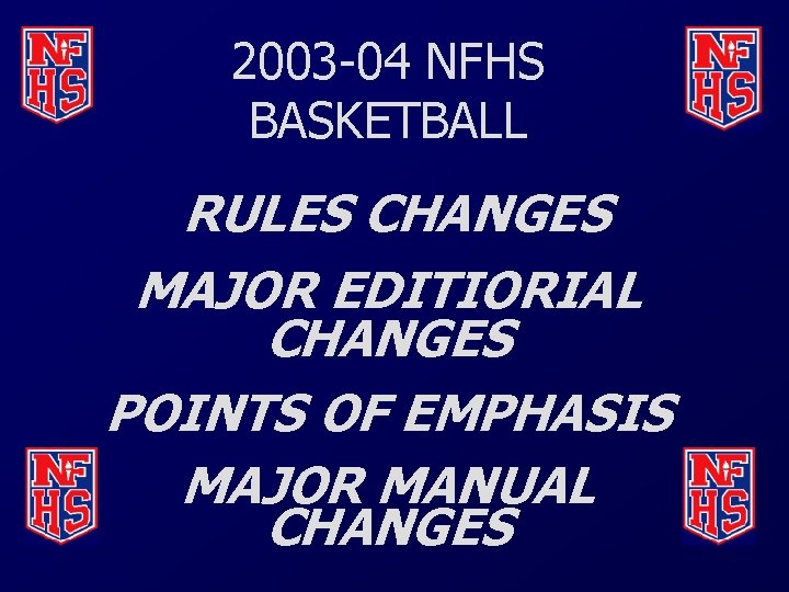 2003 -04 NFHS BASKETBALL RULES CHANGES MAJOR EDITIORIAL CHANGES POINTS OF EMPHASIS MAJOR MANUAL