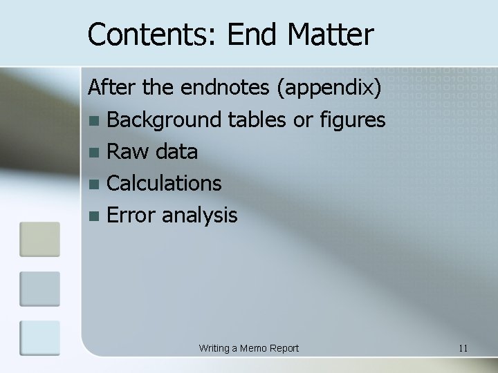 Contents: End Matter After the endnotes (appendix) n Background tables or figures n Raw