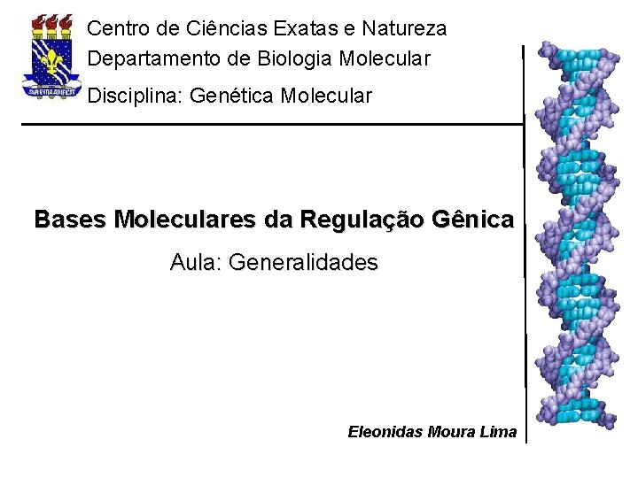 Centro de Ciências Exatas e Natureza Departamento de Biologia Molecular Disciplina: Genética Molecular Bases