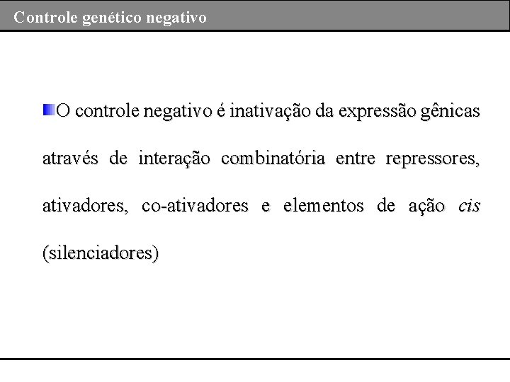 Controle genético negativo O controle negativo é inativação da expressão gênicas através de interação