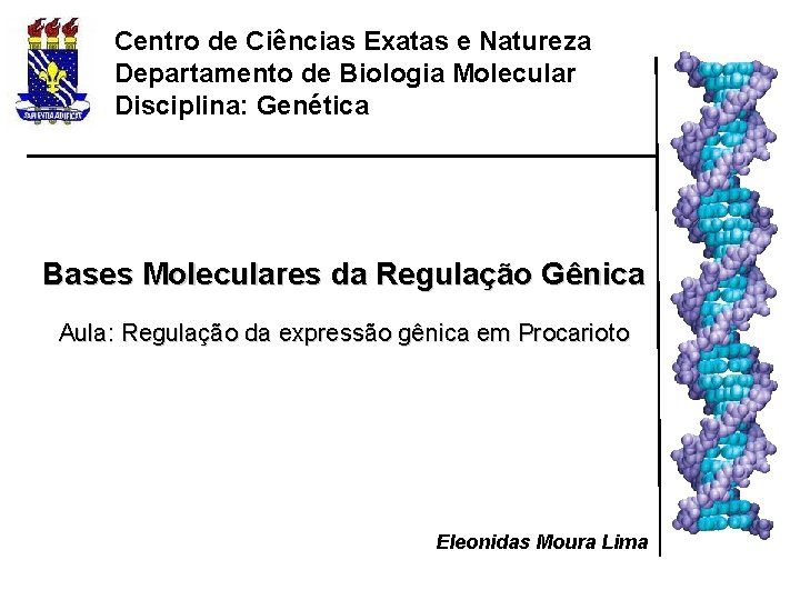 Centro de Ciências Exatas e Natureza Departamento de Biologia Molecular Disciplina: Genética Bases Moleculares