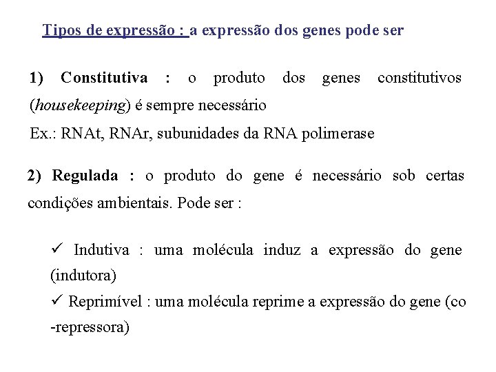 Tipos de expressão : a expressão dos genes pode ser 1) Constitutiva : o