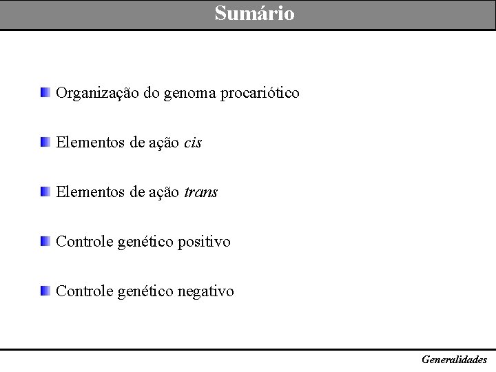 Sumário Organização do genoma procariótico Elementos de ação cis Elementos de ação trans Controle