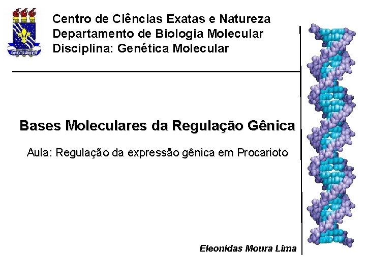 Centro de Ciências Exatas e Natureza Departamento de Biologia Molecular Disciplina: Genética Molecular Bases